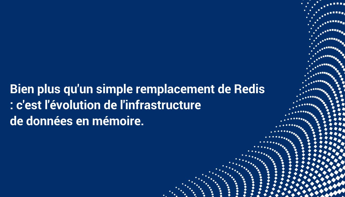 Bien plus qu'un simple remplacement de Redis : c'est l'évolution de l'infrastructure de données en mémoire.
