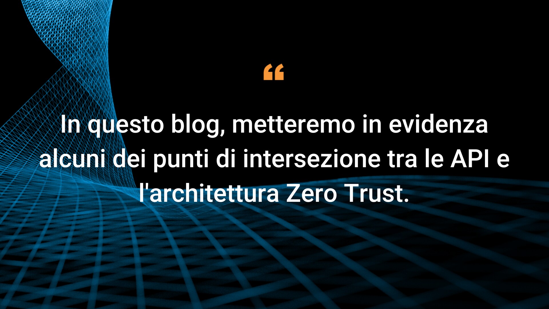 In questo blog, metteremo in evidenza alcuni dei punti di intersezione tra le API e l'architettura Zero Trust.